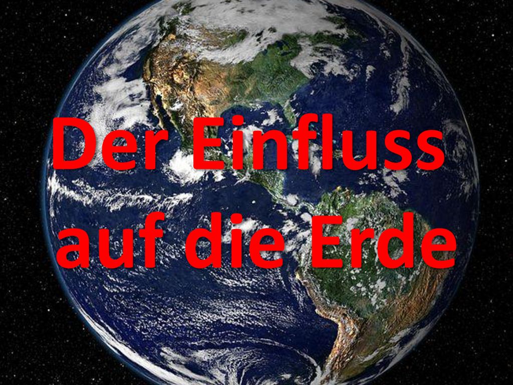 Der Einfluss auf die Erde