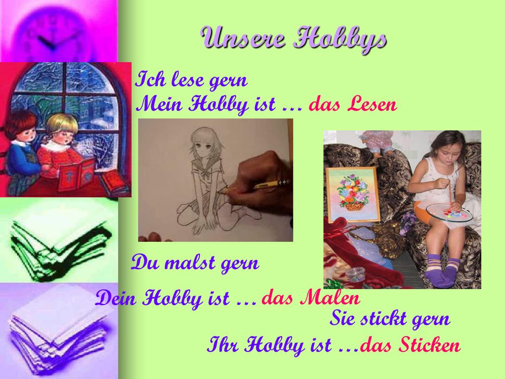 Unsere Hobbys Ich lese gern Mein Hobby ist … das Lesen Du malst gern