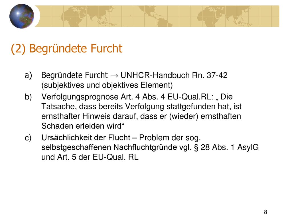 (2) Begründete Furcht Begründete Furcht → UNHCR-Handbuch Rn (subjektives und objektives Element)