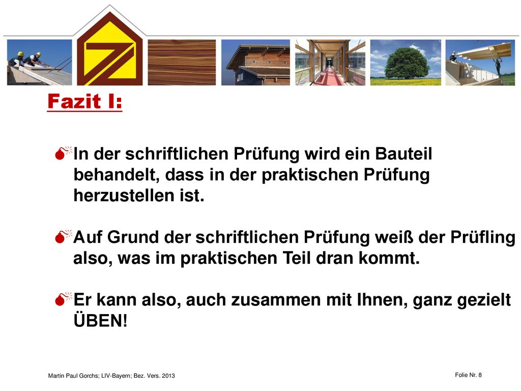Fazit I: In der schriftlichen Prüfung wird ein Bauteil behandelt, dass in der praktischen Prüfung herzustellen ist.