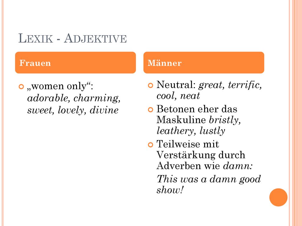Lexik - Adjektive Frauen. Männer. „women only : adorable, charming, sweet, lovely, divine. Neutral: great, terrific, cool, neat.