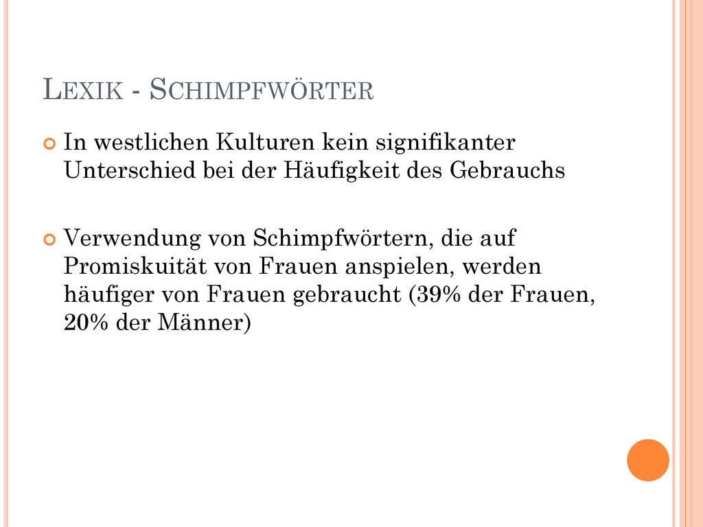 Lexik - Schimpfwörter In westlichen Kulturen kein signifikanter Unterschied bei der Häufigkeit des Gebrauchs.
