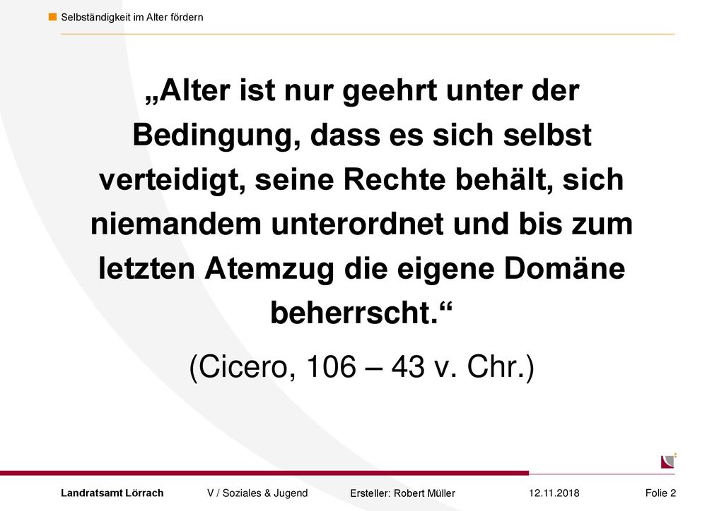 „Alter ist nur geehrt unter der Bedingung, dass es sich selbst verteidigt, seine Rechte behält, sich niemandem unterordnet und bis zum letzten Atemzug die eigene Domäne beherrscht.