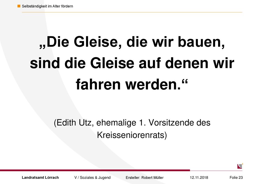 „Die Gleise, die wir bauen, sind die Gleise auf denen wir fahren werden. (Edith Utz, ehemalige 1. Vorsitzende des Kreisseniorenrats)