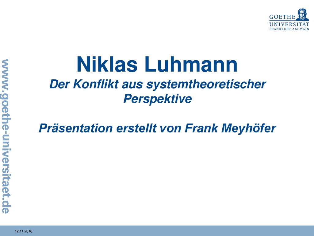 Niklas Luhmann Der Konflikt aus systemtheoretischer Perspektive Präsentation erstellt von Frank Meyhöfer