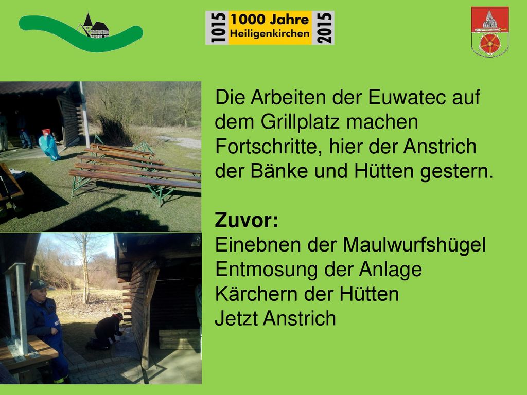 Die Arbeiten der Euwatec auf dem Grillplatz machen Fortschritte, hier der Anstrich der Bänke und Hütten gestern. Zuvor: