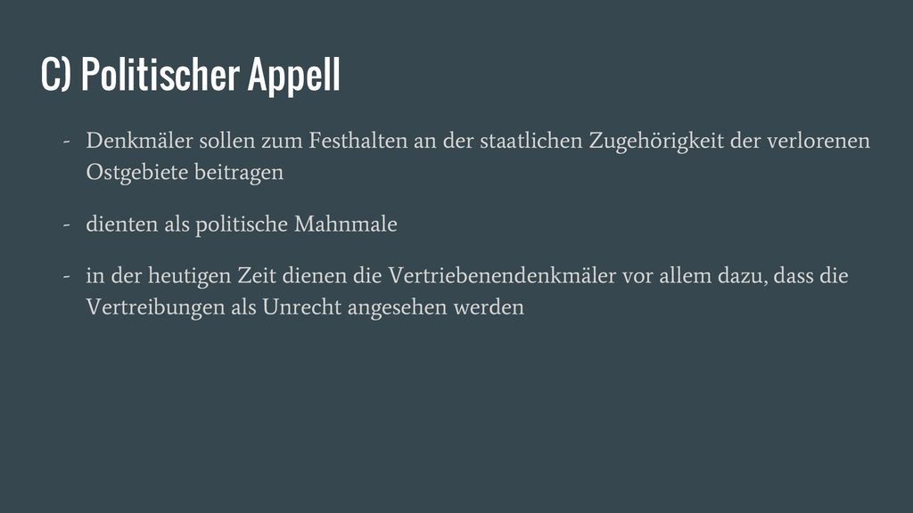 C) Politischer Appell Denkmäler sollen zum Festhalten an der staatlichen Zugehörigkeit der verlorenen Ostgebiete beitragen.