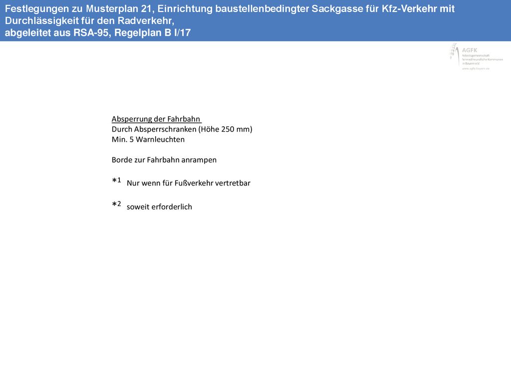 *1 Nur wenn für Fußverkehr vertretbar *2 soweit erforderlich