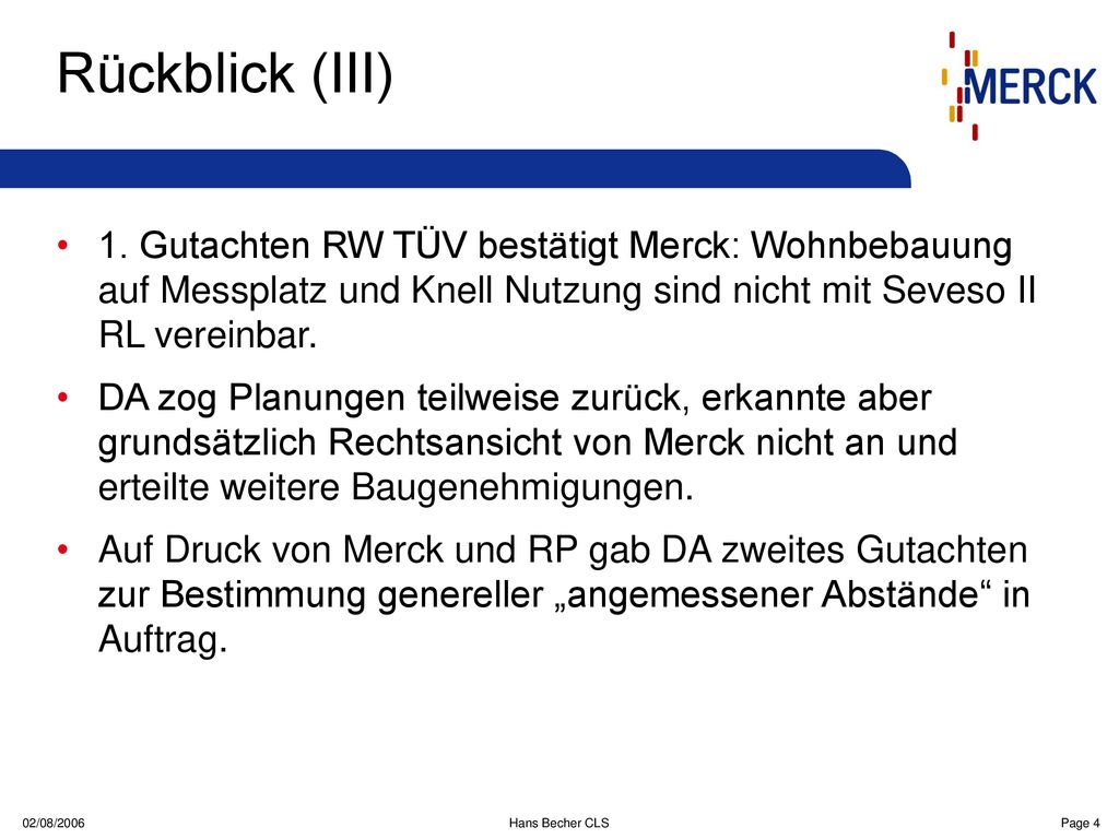 Rückblick (III) 1. Gutachten RW TÜV bestätigt Merck: Wohnbebauung auf Messplatz und Knell Nutzung sind nicht mit Seveso II RL vereinbar.