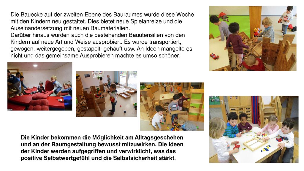 Die Bauecke auf der zweiten Ebene des Bauraumes wurde diese Woche mit den Kindern neu gestaltet. Dies bietet neue Spielanreize und die Auseinandersetzung mit neuen Baumaterialien.