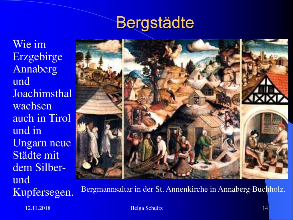Bergstädte Wie im Erzgebirge Annaberg und Joachimsthal wachsen auch in Tirol und in Ungarn neue Städte mit dem Silber- und Kupfersegen.