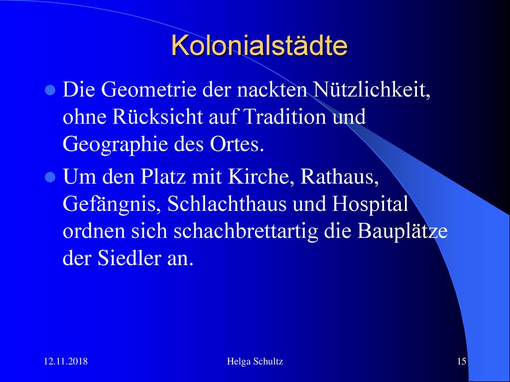 Kolonialstädte Die Geometrie der nackten Nützlichkeit, ohne Rücksicht auf Tradition und Geographie des Ortes.