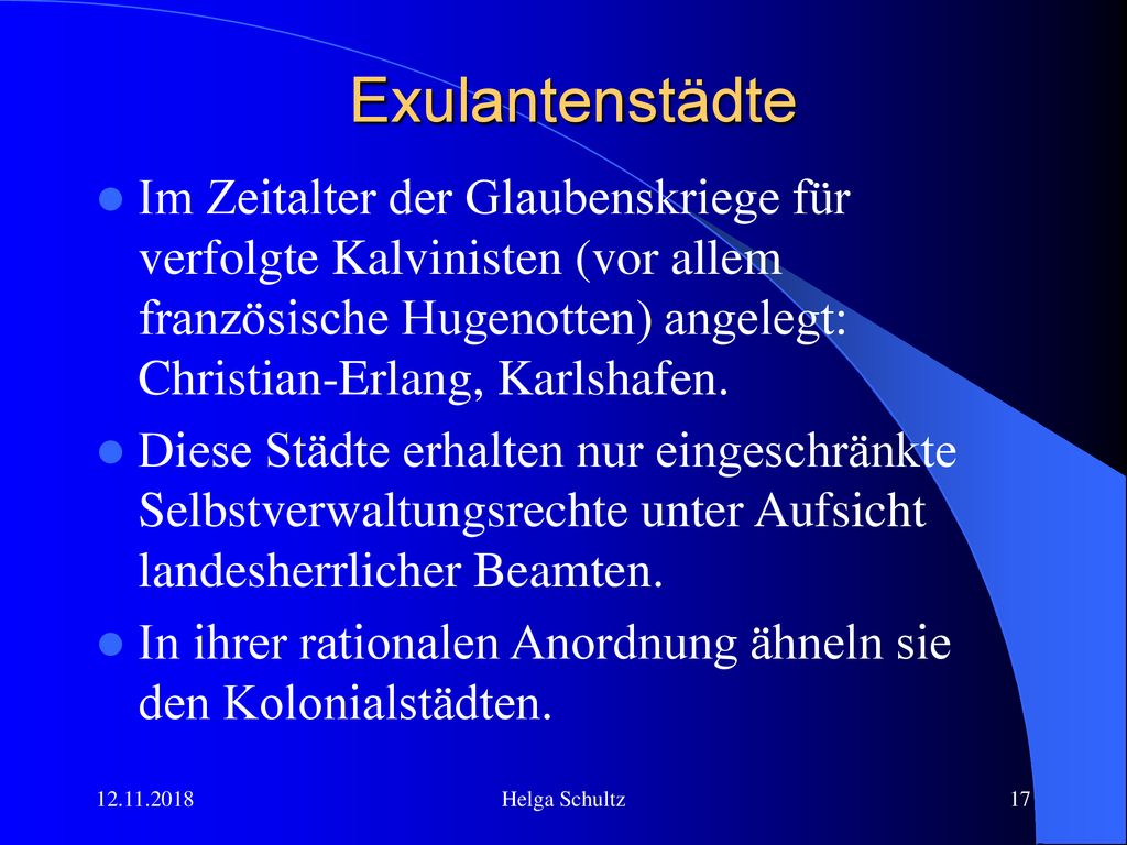 Exulantenstädte Im Zeitalter der Glaubenskriege für verfolgte Kalvinisten (vor allem französische Hugenotten) angelegt: Christian-Erlang, Karlshafen.