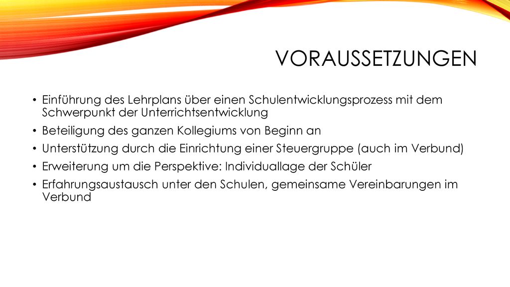 Voraussetzungen Einführung des Lehrplans über einen Schulentwicklungsprozess mit dem Schwerpunkt der Unterrichtsentwicklung.