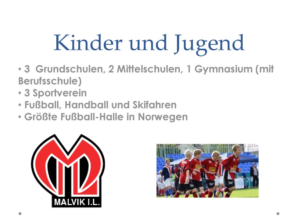 Kinder und Jugend 3 Grundschulen, 2 Mittelschulen, 1 Gymnasium (mit Berufsschule) 3 Sportverein. Fußball, Handball und Skifahren.