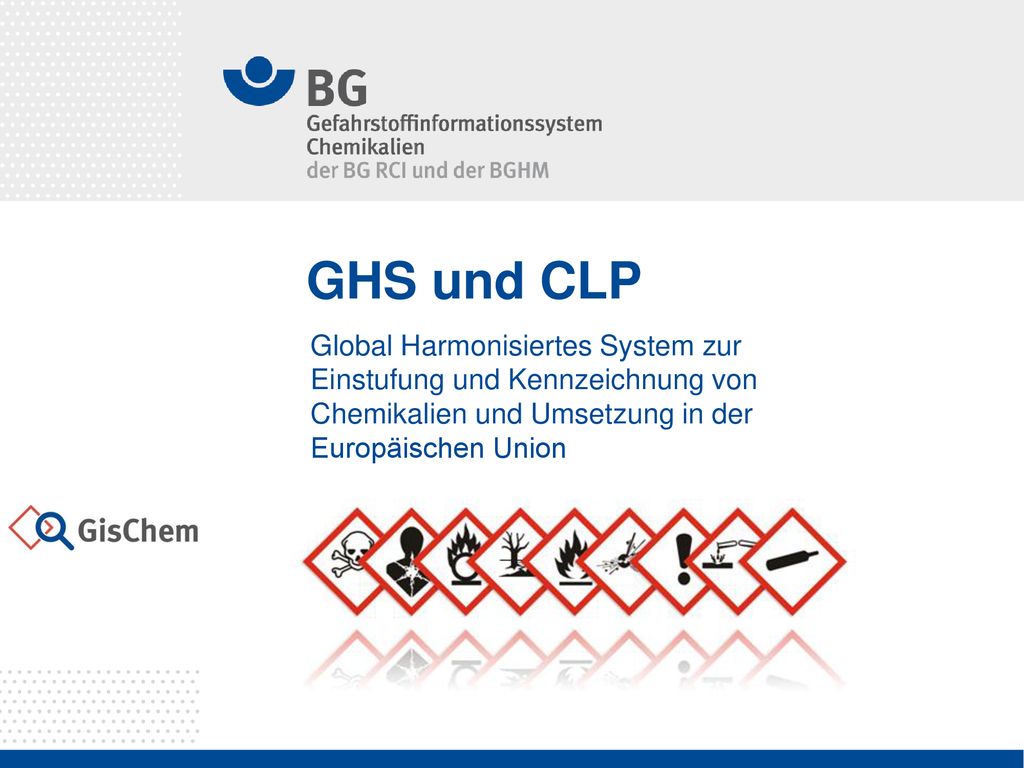 GHS und CLP Global Harmonisiertes System zur Einstufung und Kennzeichnung von Chemikalien und Umsetzung in der Europäischen Union.