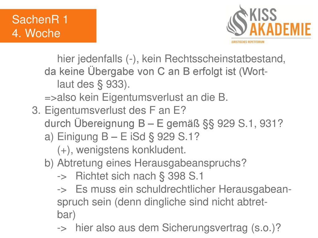 SachenR 1 4. Woche. hier jedenfalls (-), kein Rechtsscheinstatbestand, da keine Übergabe von C an B erfolgt ist (Wort- laut des § 933).