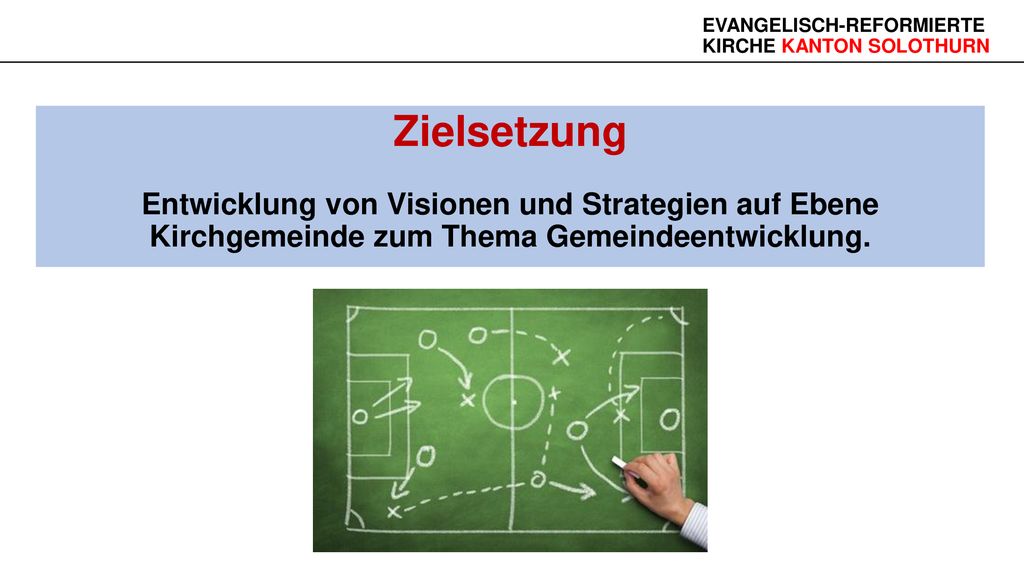 Zielsetzung Entwicklung von Visionen und Strategien auf Ebene Kirchgemeinde zum Thema Gemeindeentwicklung.