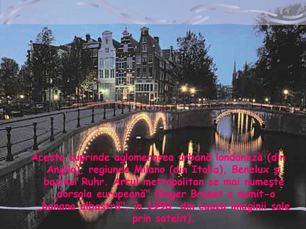 Acesta cuprinde aglomerarea urbană londoneză (din Anglia), regiunea Milano (din Italia), Benelux şi bazinul Ruhr.
