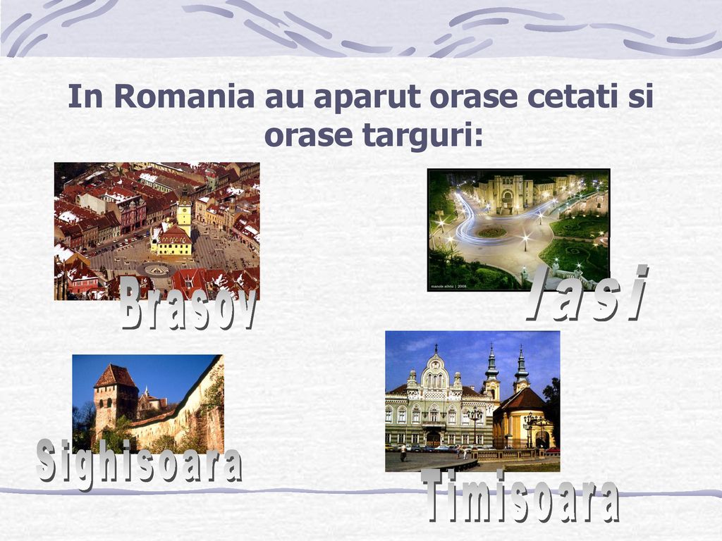 In Romania au aparut orase cetati si orase targuri: