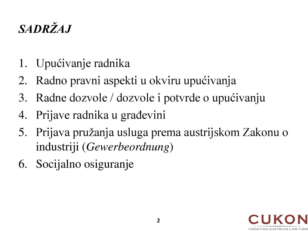 SADRŽAJ Upućivanje radnika. Radno pravni aspekti u okviru upućivanja. Radne dozvole / dozvole i potvrde o upućivanju.