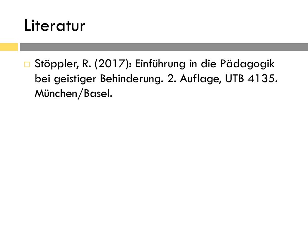 Literatur Stöppler, R. (2017): Einführung in die Pädagogik bei geistiger Behinderung.