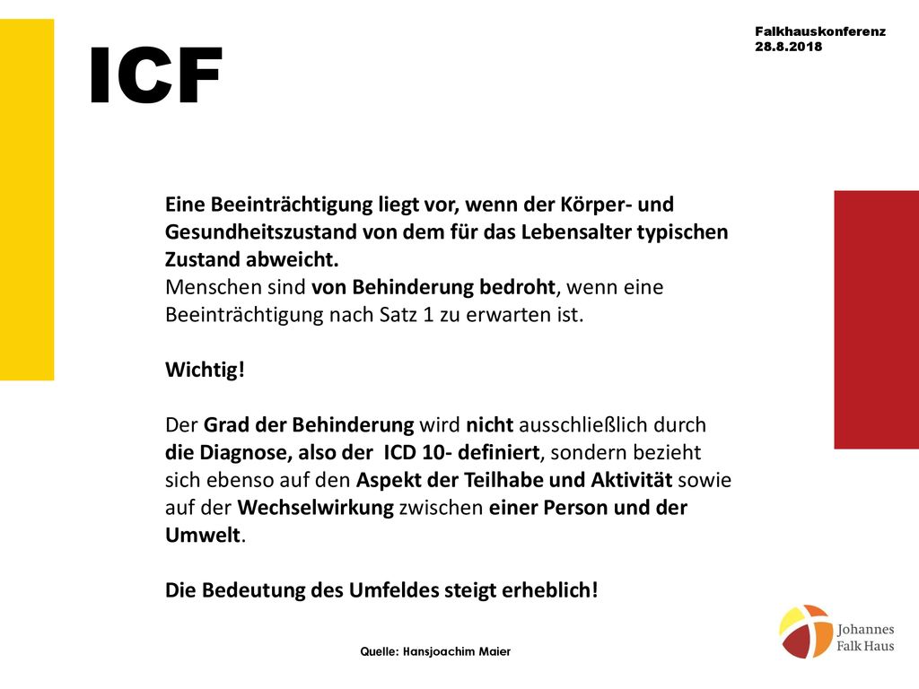 ICF Eine Beeinträchtigung liegt vor, wenn der Körper- und Gesundheitszustand von dem für das Lebensalter typischen Zustand abweicht.