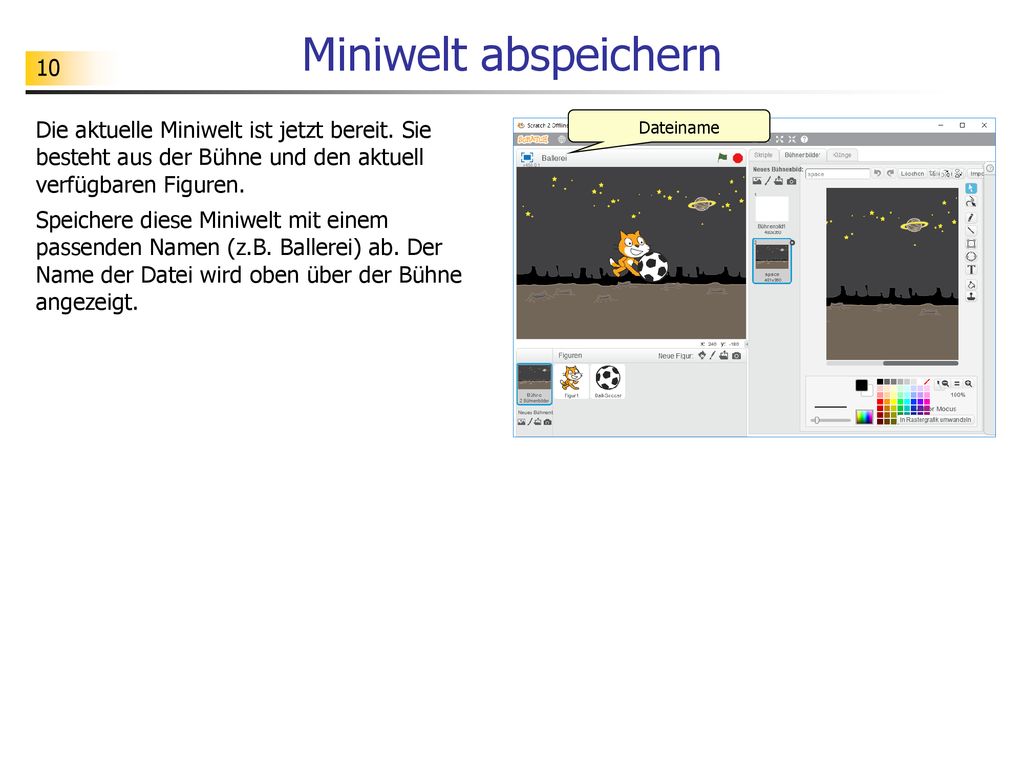 Miniwelt abspeichern Die aktuelle Miniwelt ist jetzt bereit. Sie besteht aus der Bühne und den aktuell verfügbaren Figuren.