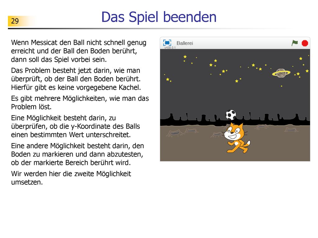 Das Spiel beenden Wenn Messicat den Ball nicht schnell genug erreicht und der Ball den Boden berührt, dann soll das Spiel vorbei sein.