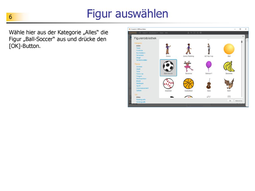 Figur auswählen Wähle hier aus der Kategorie „Alles die Figur „Ball-Soccer aus und drücke den [OK]-Button.
