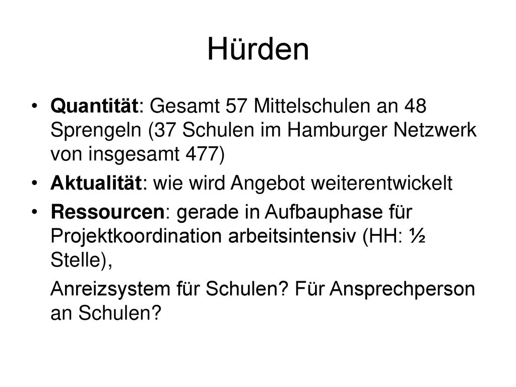 Hürden Quantität: Gesamt 57 Mittelschulen an 48 Sprengeln (37 Schulen im Hamburger Netzwerk von insgesamt 477)