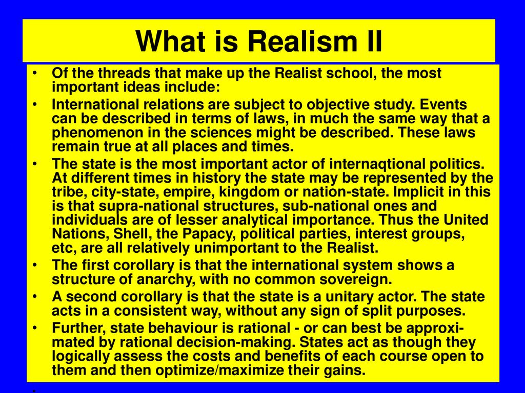 What is Realism II Of the threads that make up the Realist school, the most important ideas include: