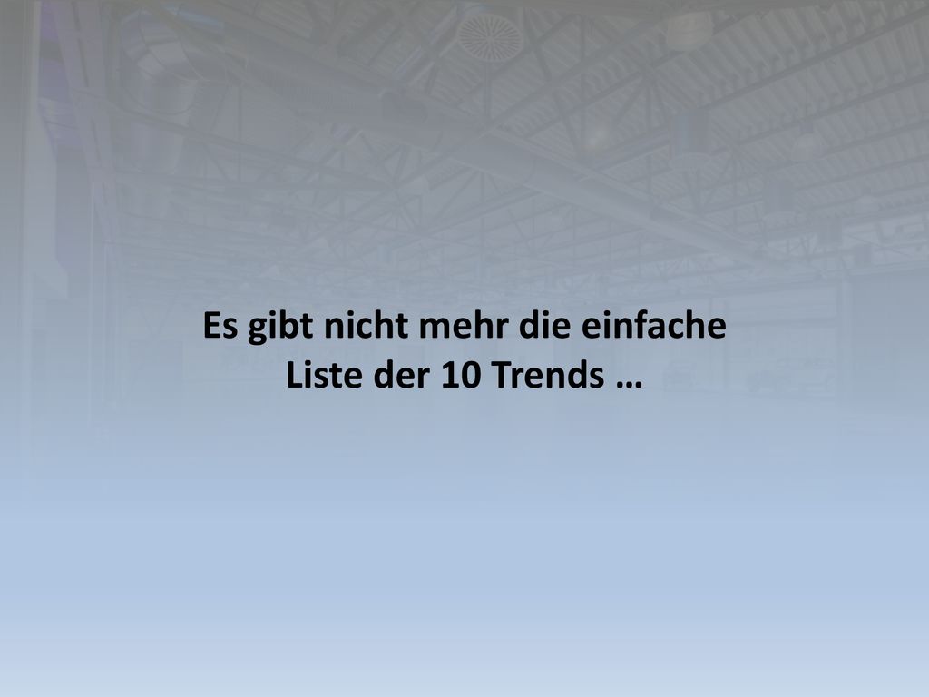 Es gibt nicht mehr die einfache Liste der 10 Trends …