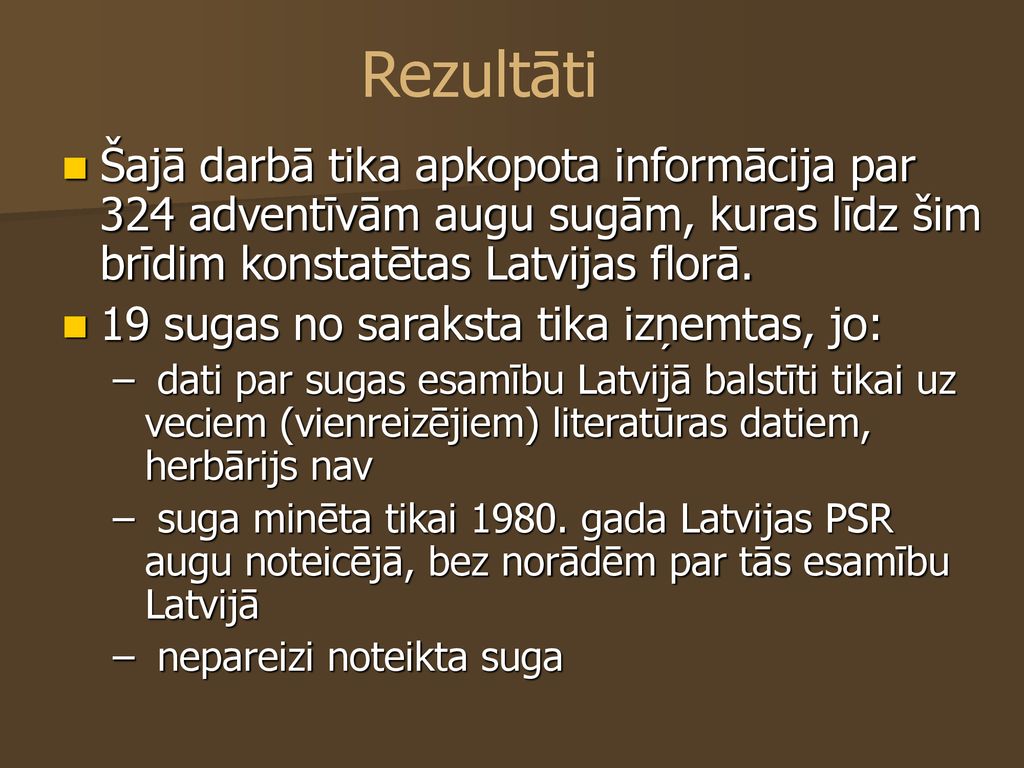 Rezultāti Šajā darbā tika apkopota informācija par 324 adventīvām augu sugām, kuras līdz šim brīdim konstatētas Latvijas florā.