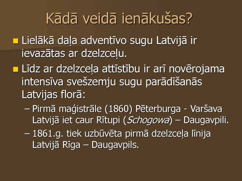 Kādā veidā ienākušas Lielākā daļa adventīvo sugu Latvijā ir ievazātas ar dzelzceļu.