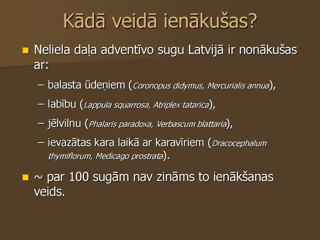 Kādā veidā ienākušas Neliela daļa adventīvo sugu Latvijā ir nonākušas ar: balasta ūdeņiem (Coronopus didymus, Mercurialis annua),
