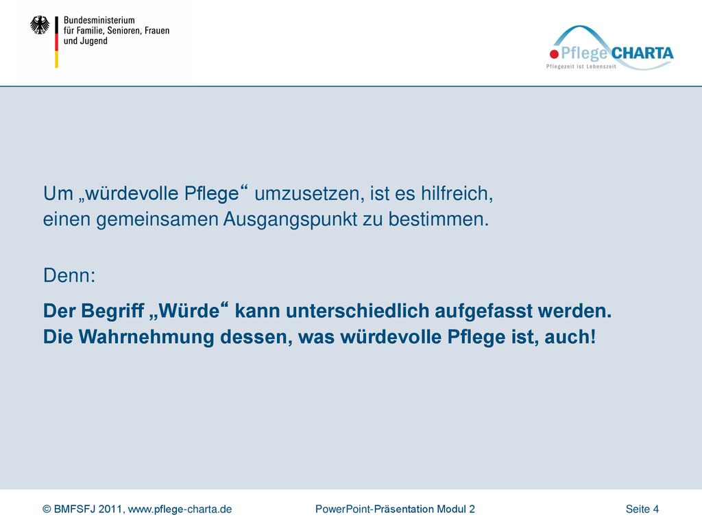 Um „würdevolle Pflege umzusetzen, ist es hilfreich, einen gemeinsamen Ausgangspunkt zu bestimmen.