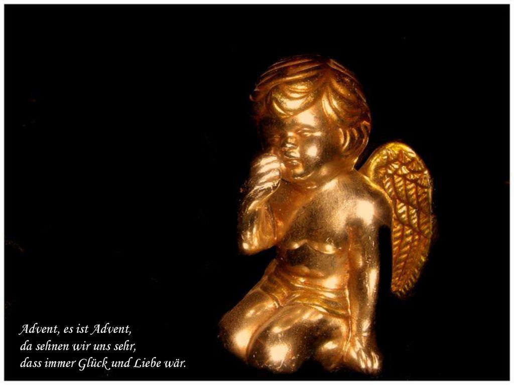 Advent, es ist Advent, da sehnen wir uns sehr, dass immer Glück und Liebe wär.