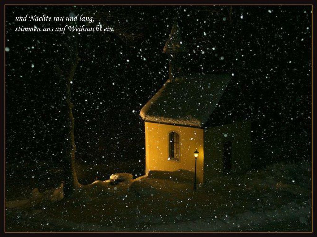 und Nächte rau und lang, stimmen uns auf Weihnacht ein.