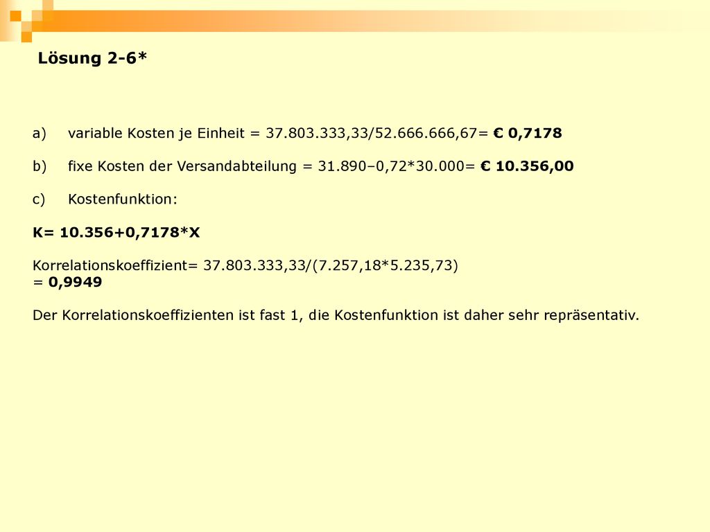 Lösung 2-6* variable Kosten je Einheit = ,33/ ,67= € 0,7178. fixe Kosten der Versandabteilung = –0,72*30.000= € ,00.