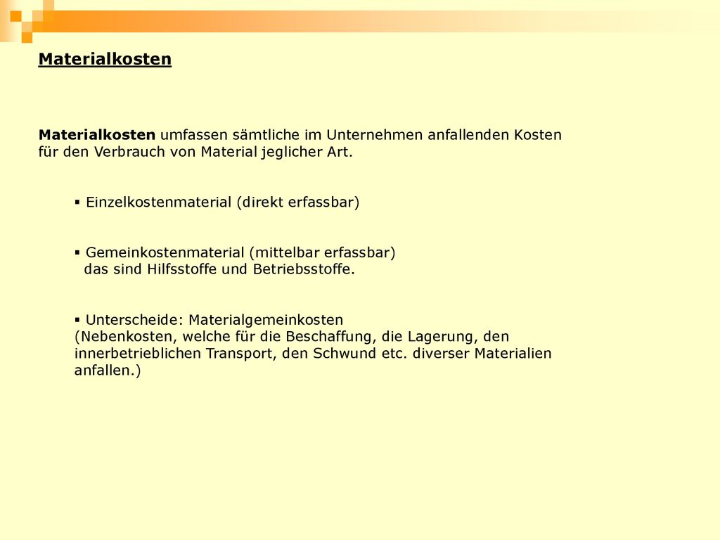 Materialkosten Materialkosten umfassen sämtliche im Unternehmen anfallenden Kosten für den Verbrauch von Material jeglicher Art.