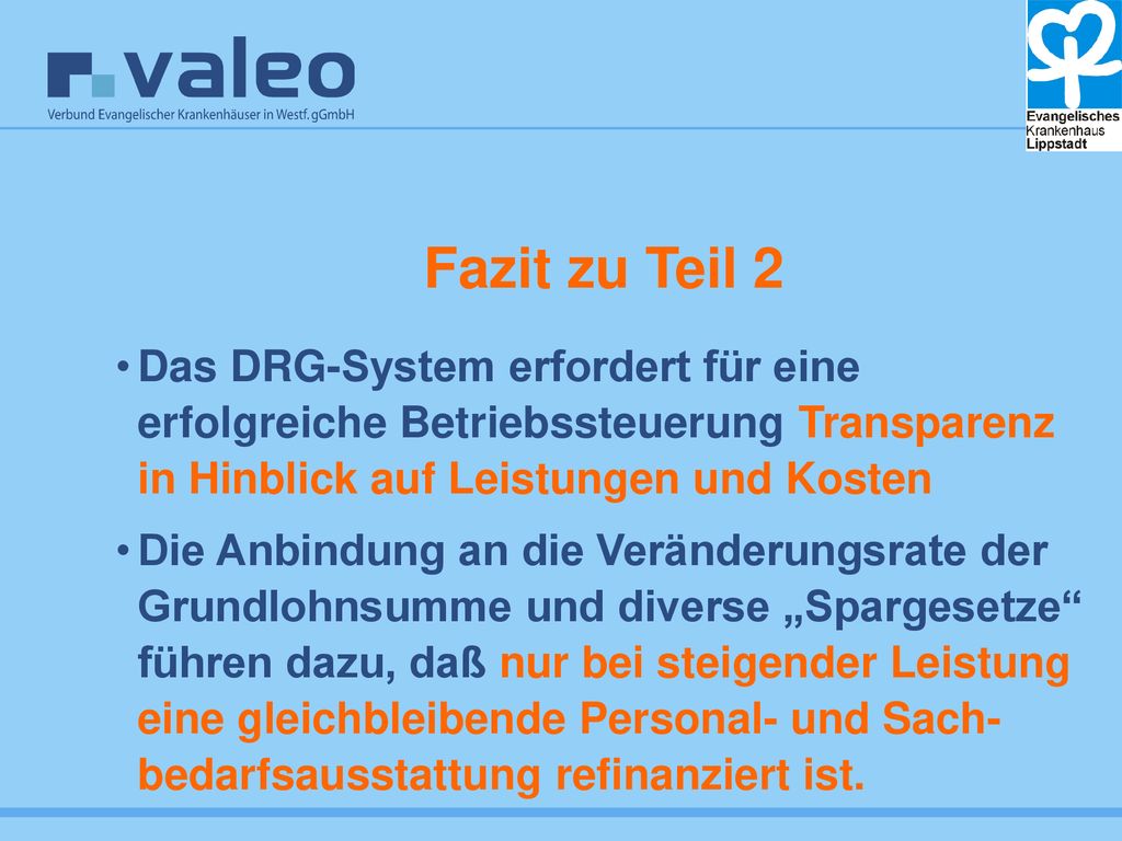 Fazit zu Teil 2 Das DRG-System erfordert für eine erfolgreiche Betriebssteuerung Transparenz in Hinblick auf Leistungen und Kosten.