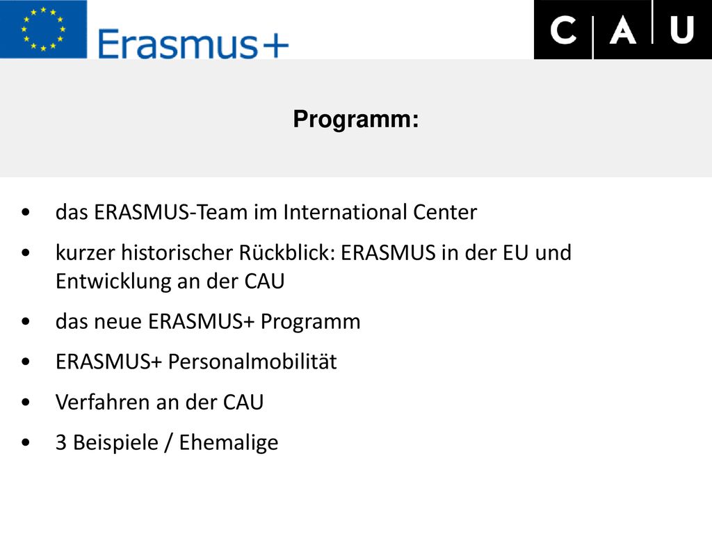 Programm: das ERASMUS-Team im International Center. kurzer historischer Rückblick: ERASMUS in der EU und Entwicklung an der CAU.