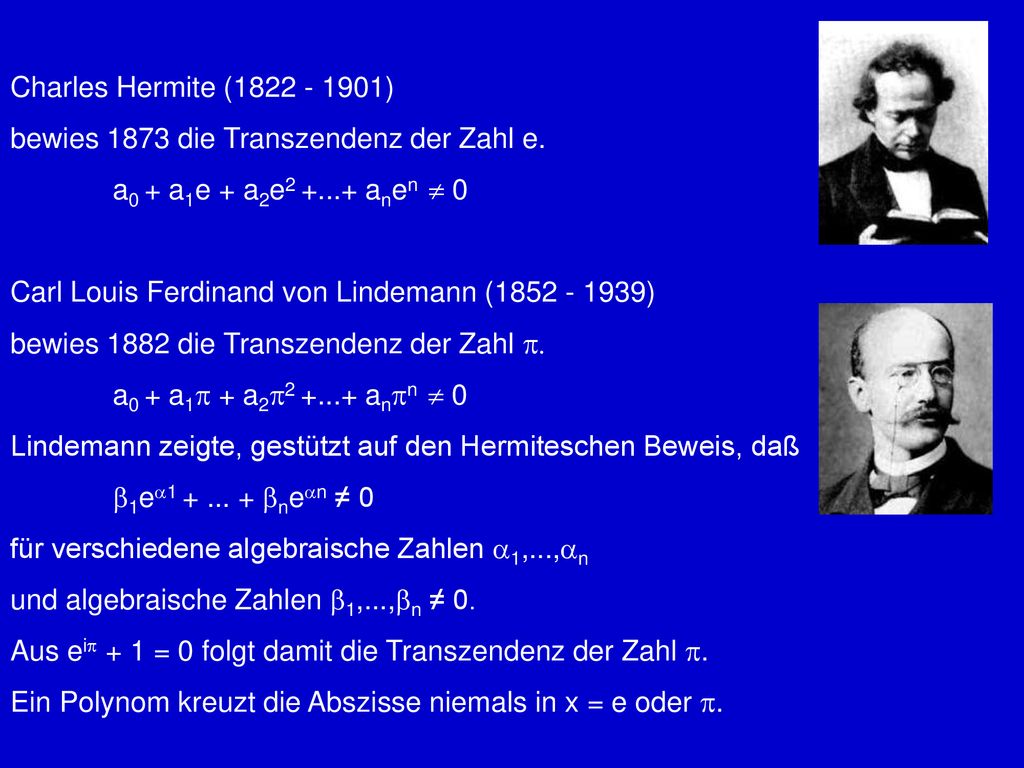 Charles Hermite ( ) bewies 1873 die Transzendenz der Zahl e. a0 + a1e + a2e anen  0.
