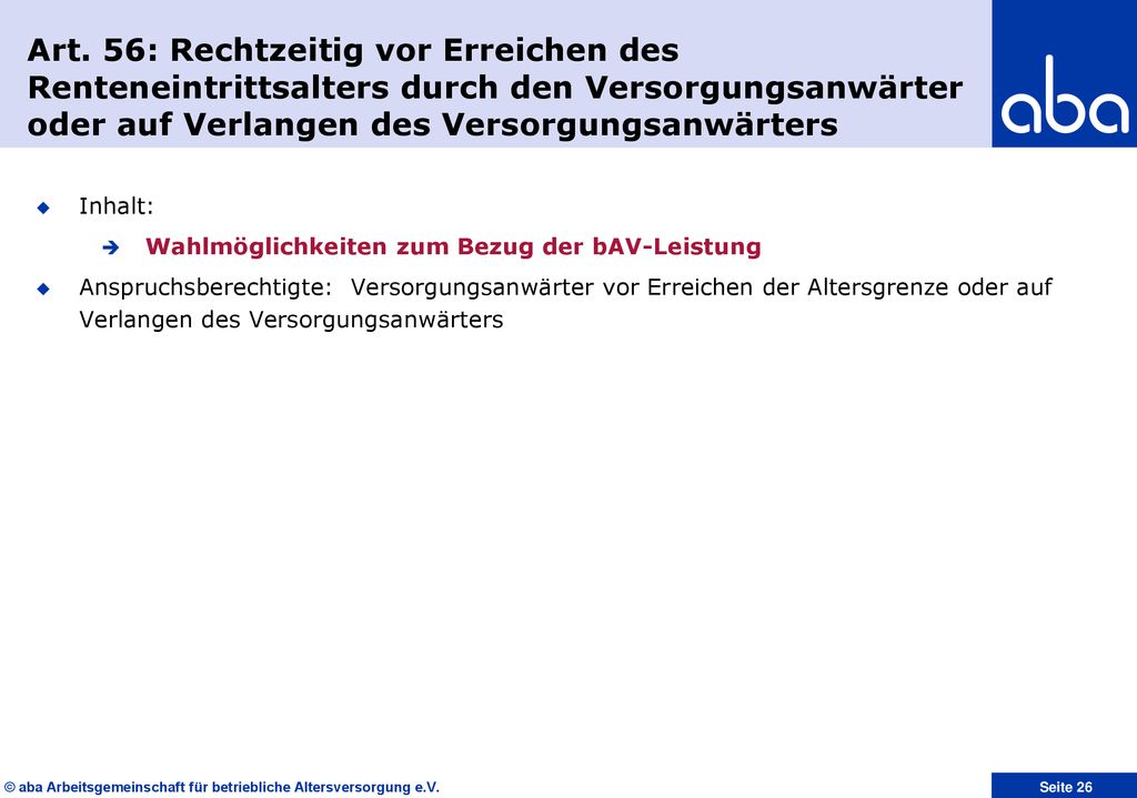 Art. 56: Rechtzeitig vor Erreichen des Renteneintrittsalters durch den Versorgungsanwärter oder auf Verlangen des Versorgungsanwärters