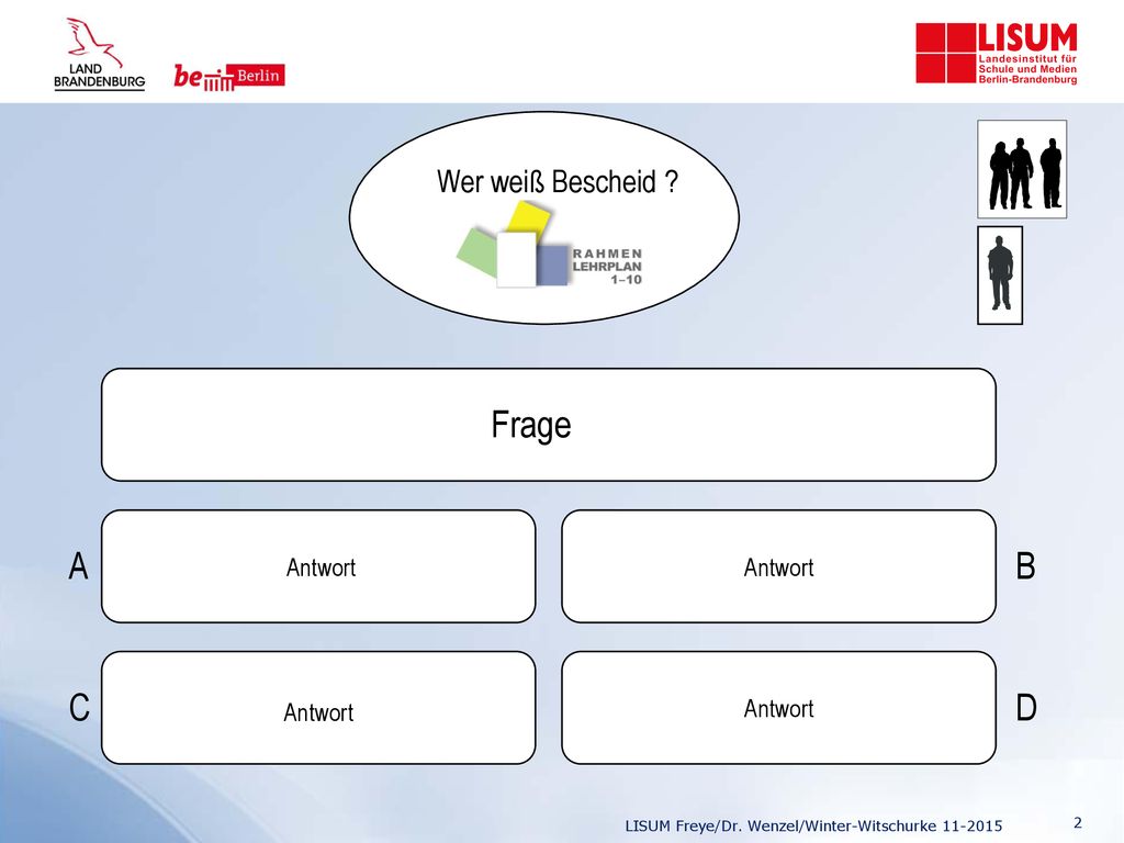Frage A B C D Wer weiß Bescheid Antwort Antwort Antwort Antwort 2