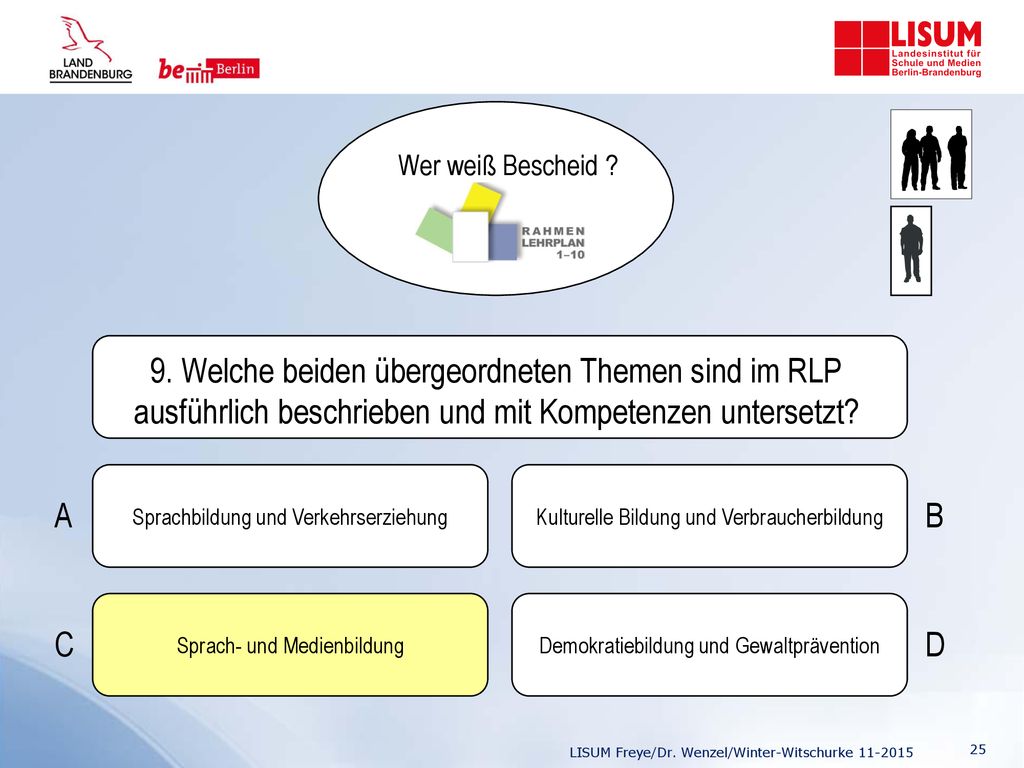 Wer weiß Bescheid 9. Welche beiden übergeordneten Themen sind im RLP ausführlich beschrieben und mit Kompetenzen untersetzt