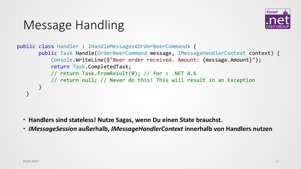 Message Handling public class Handler : IHandleMessages<OrderBeerCommand> {