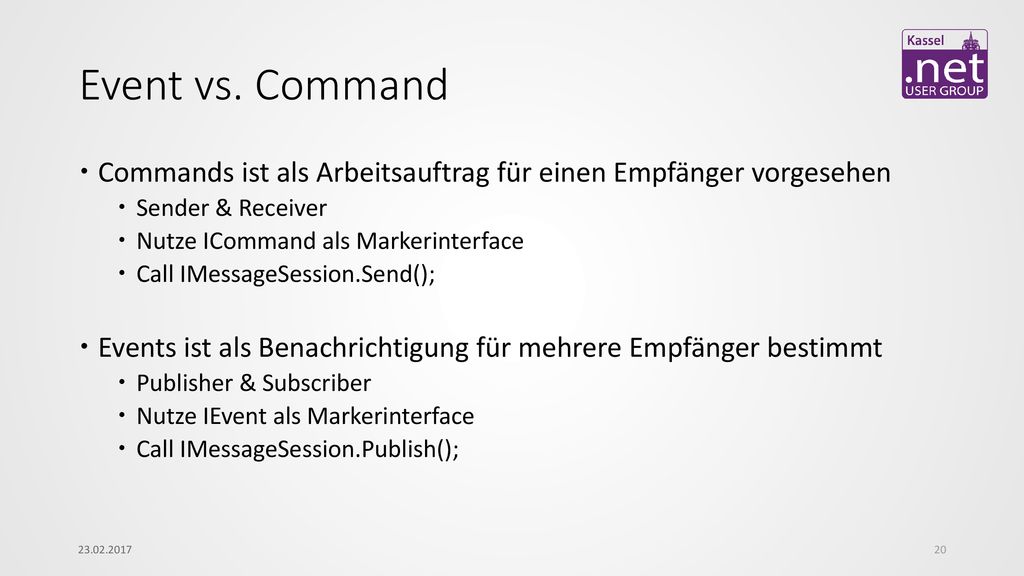Event vs. Command Commands ist als Arbeitsauftrag für einen Empfänger vorgesehen. Sender & Receiver.