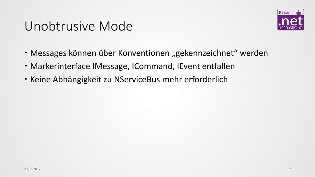 Unobtrusive Mode Messages können über Konventionen „gekennzeichnet werden. Markerinterface IMessage, ICommand, IEvent entfallen.